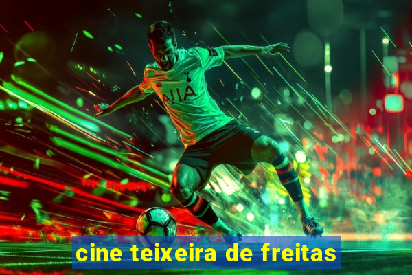 cine teixeira de freitas